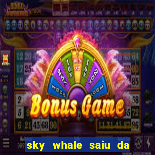 sky whale saiu da play store